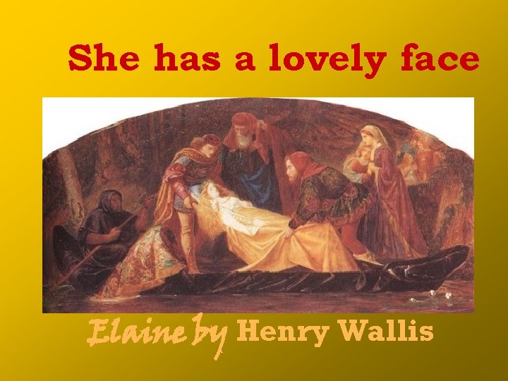 She has a lovely face Elaine by Henry Wallis 