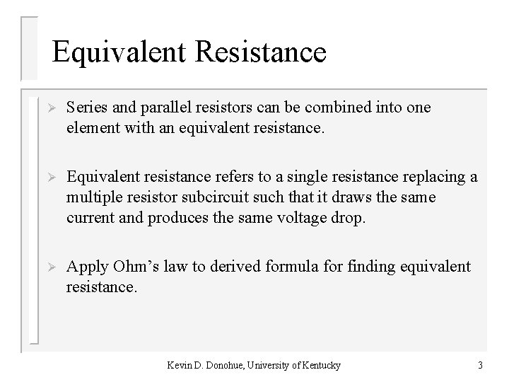 Equivalent Resistance Ø Series and parallel resistors can be combined into one element with Equivalent Resistance Ø Series and parallel resistors can be combined into one element with