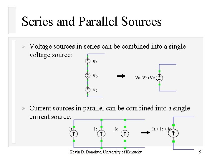 Series and Parallel Sources Ø Voltage sources in series can be combined into a Series and Parallel Sources Ø Voltage sources in series can be combined into a