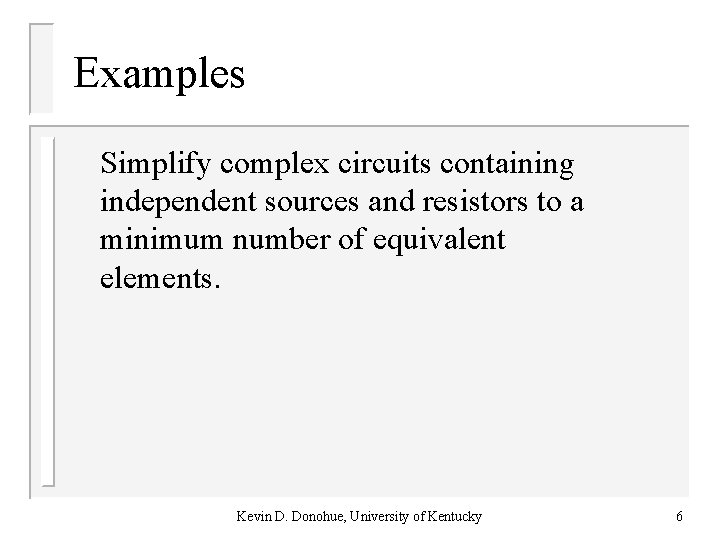 Examples Simplify complex circuits containing independent sources and resistors to a minimum number of Examples Simplify complex circuits containing independent sources and resistors to a minimum number of