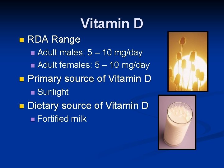 Vitamin D n RDA Range Adult males: 5 – 10 mg/day n Adult females: