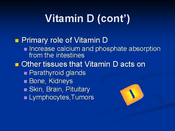 Vitamin D (cont’) n Primary role of Vitamin D n n Increase calcium and