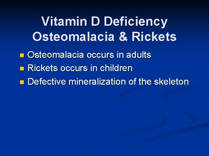 Vitamin D Deficiency Osteomalacia & Rickets Osteomalacia occurs in adults n Rickets occurs in