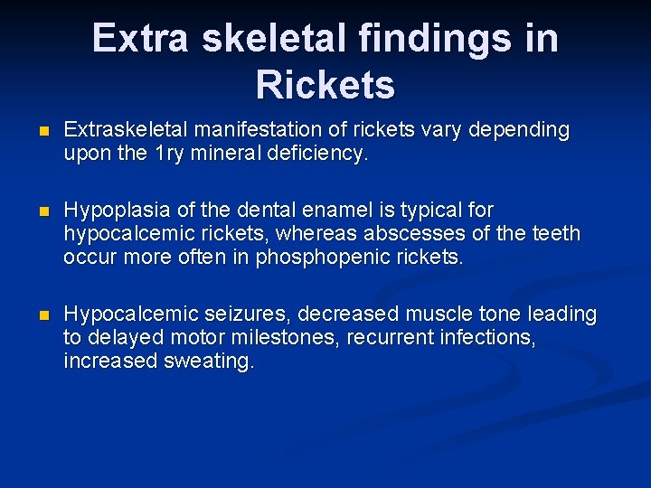 Extra skeletal findings in Rickets n Extraskeletal manifestation of rickets vary depending upon the