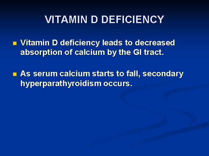 VITAMIN D DEFICIENCY n Vitamin D deficiency leads to decreased absorption of calcium by