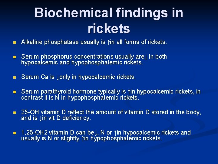Biochemical findings in rickets n Alkaline phosphatase usually is ↑in all forms of rickets.