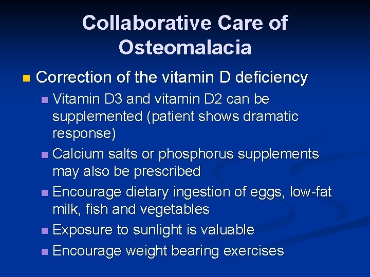 Collaborative Care of Osteomalacia n Correction of the vitamin D deficiency Vitamin D 3