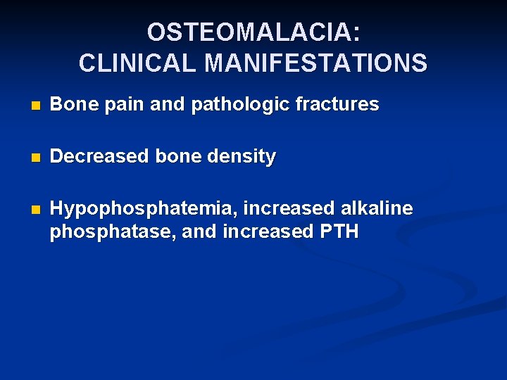 OSTEOMALACIA: CLINICAL MANIFESTATIONS n Bone pain and pathologic fractures n Decreased bone density n