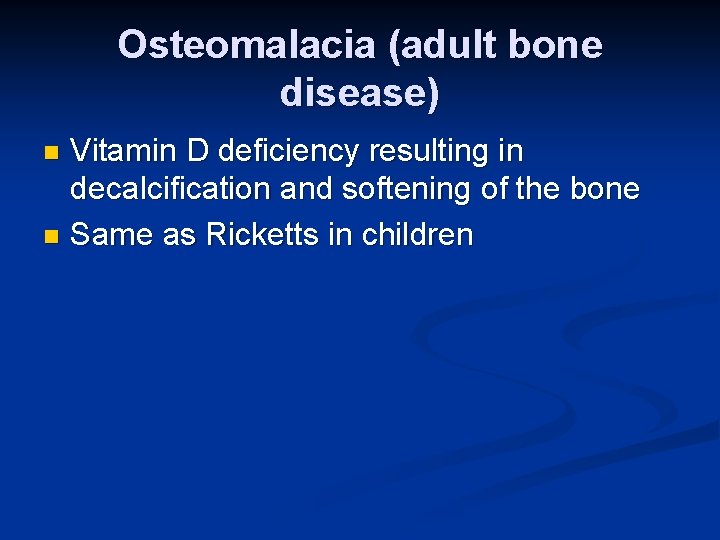 Osteomalacia (adult bone disease) Vitamin D deficiency resulting in decalcification and softening of the