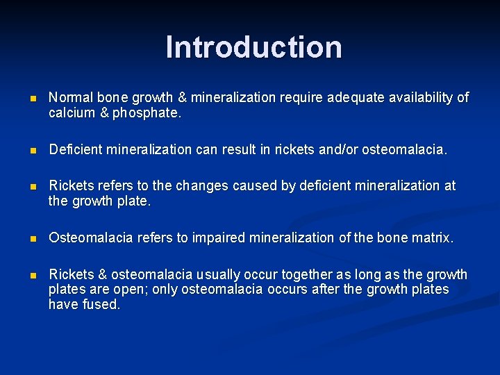 Introduction n Normal bone growth & mineralization require adequate availability of calcium & phosphate.