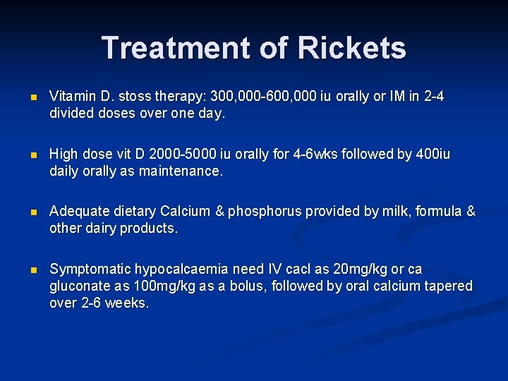 Treatment of Rickets n Vitamin D. stoss therapy: 300, 000 -600, 000 iu orally