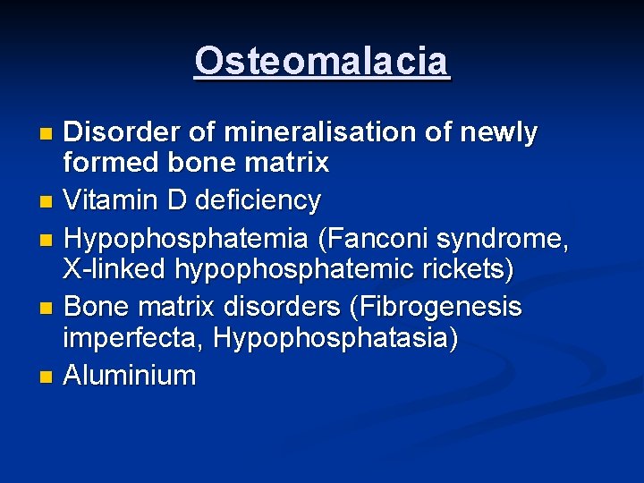 Osteomalacia Disorder of mineralisation of newly formed bone matrix n Vitamin D deficiency n