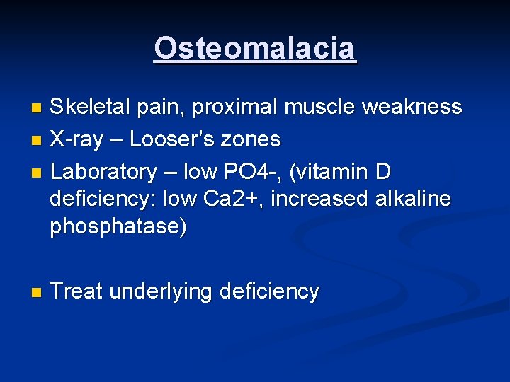 Osteomalacia Skeletal pain, proximal muscle weakness n X-ray – Looser’s zones n Laboratory –
