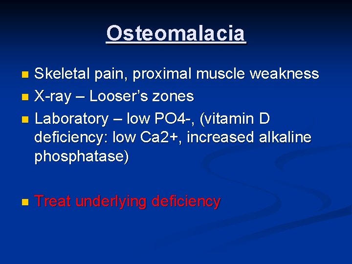 Osteomalacia Skeletal pain, proximal muscle weakness n X-ray – Looser’s zones n Laboratory –