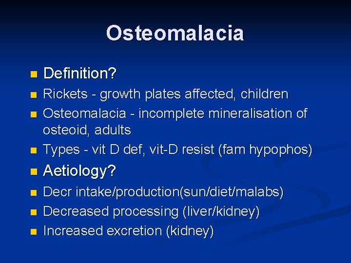 Osteomalacia n Definition? n n Rickets - growth plates affected, children Osteomalacia - incomplete