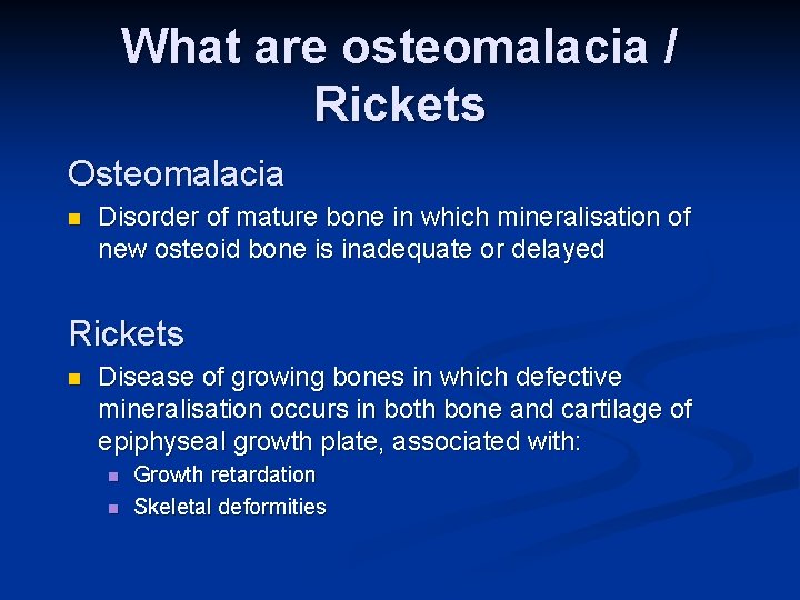 What are osteomalacia / Rickets Osteomalacia n Disorder of mature bone in which mineralisation