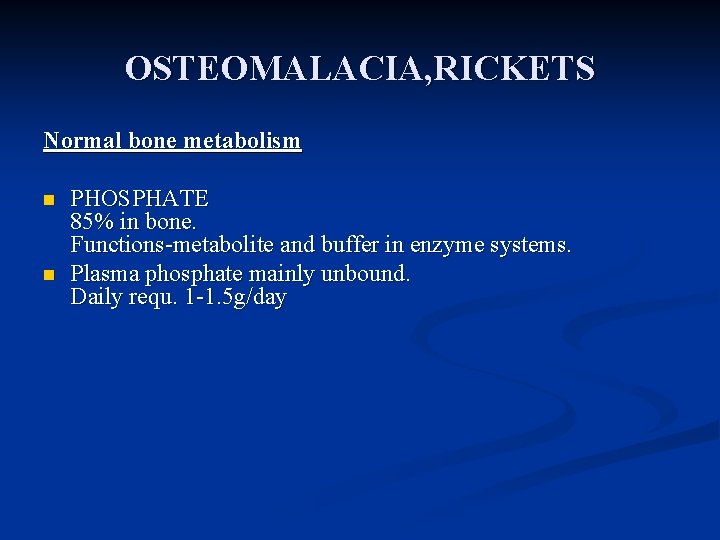 OSTEOMALACIA, RICKETS Normal bone metabolism n n PHOSPHATE 85% in bone. Functions-metabolite and buffer