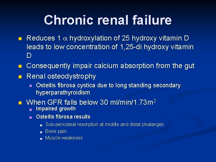 Chronic renal failure n n n Reduces 1 hydroxylation of 25 hydroxy vitamin D