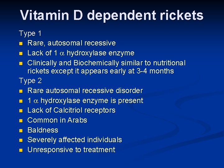 Vitamin D dependent rickets Type 1 n Rare, autosomal recessive n Lack of 1
