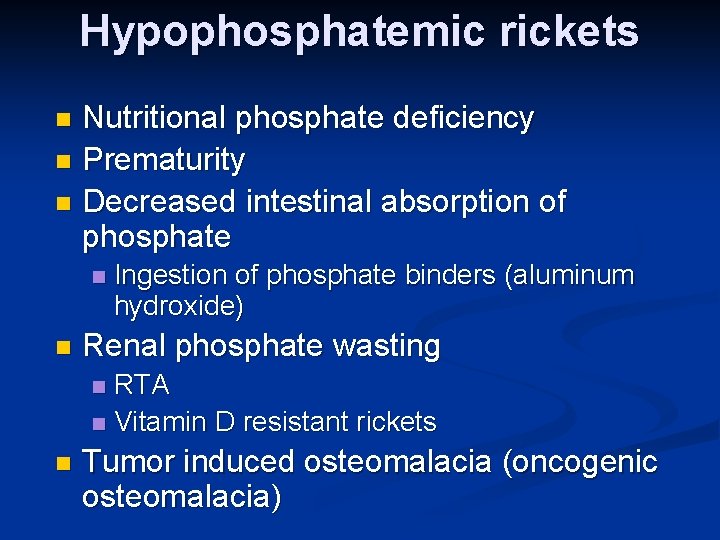 Hypophosphatemic rickets Nutritional phosphate deficiency n Prematurity n Decreased intestinal absorption of phosphate n