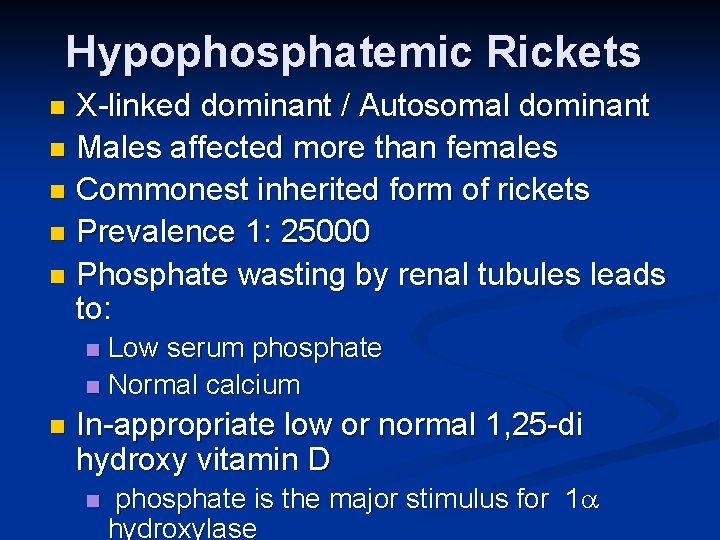 Hypophosphatemic Rickets X-linked dominant / Autosomal dominant n Males affected more than females n