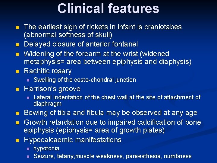 Clinical features n n The earliest sign of rickets in infant is craniotabes (abnormal