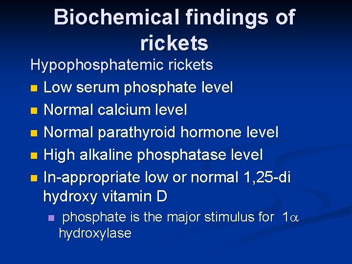 Biochemical findings of rickets Hypophosphatemic rickets n Low serum phosphate level n Normal calcium