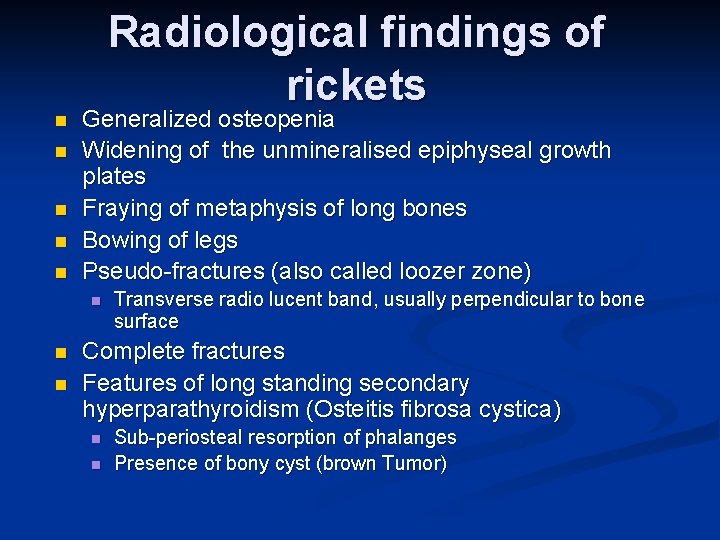 Radiological findings of rickets n n n Generalized osteopenia Widening of the unmineralised epiphyseal