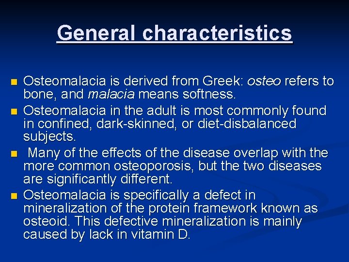 General characteristics n n Osteomalacia is derived from Greek: osteo refers to bone, and