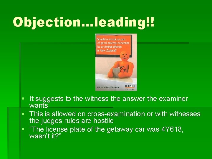 Objection…leading!! § It suggests to the witness the answer the examiner wants § This