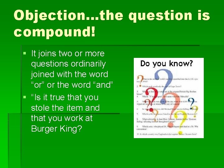 Objection…the question is compound! § It joins two or more questions ordinarily joined with