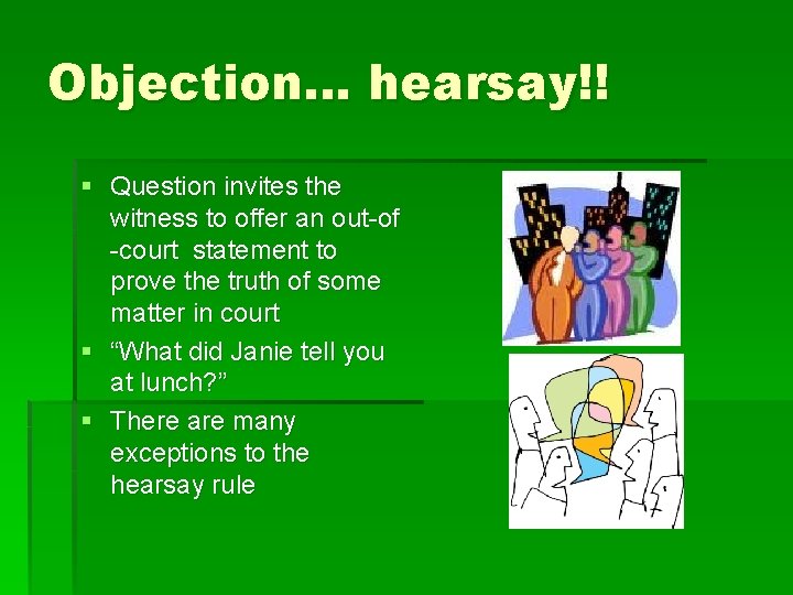 Objection… hearsay!! § Question invites the witness to offer an out-of -court statement to