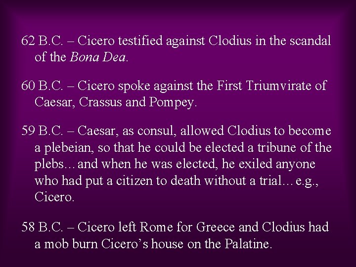 62 B. C. – Cicero testified against Clodius in the scandal of the Bona