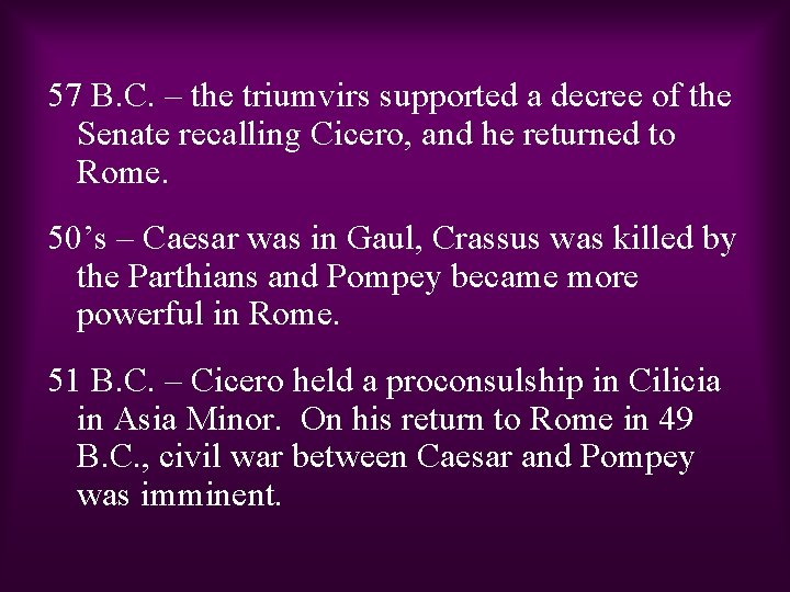 57 B. C. – the triumvirs supported a decree of the Senate recalling Cicero,