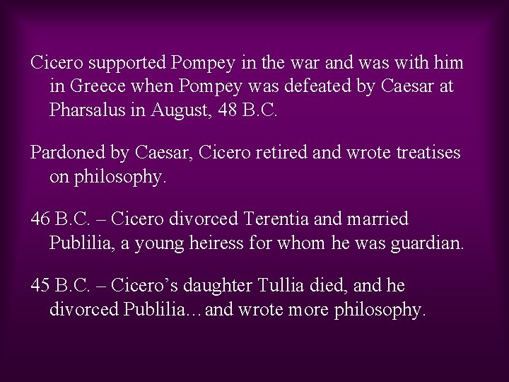 Cicero supported Pompey in the war and was with him in Greece when Pompey