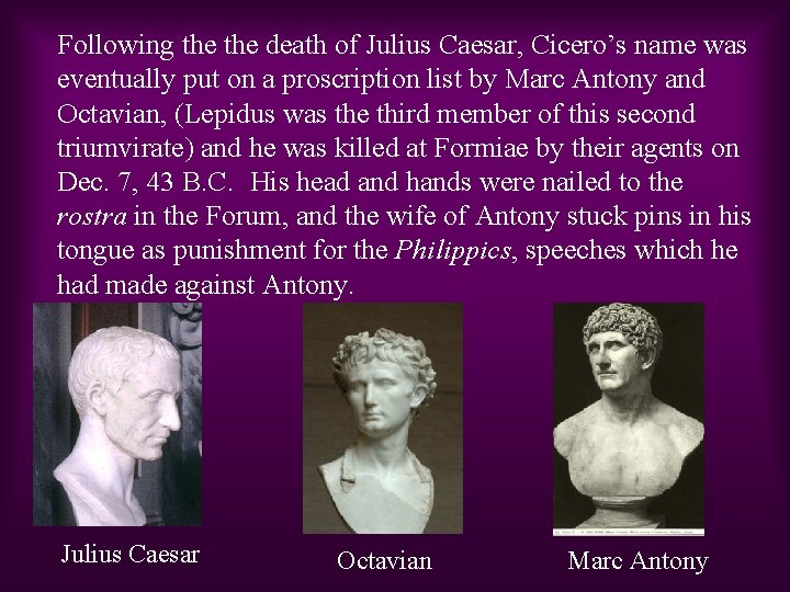 Following the death of Julius Caesar, Cicero’s name was eventually put on a proscription
