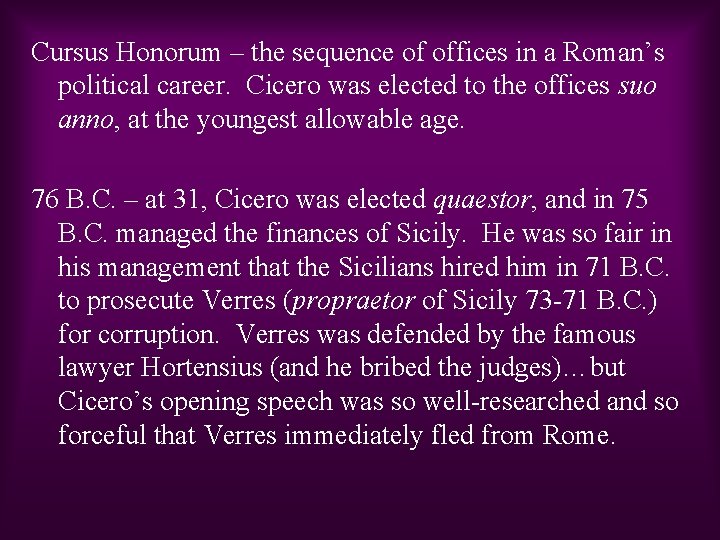 Cursus Honorum – the sequence of offices in a Roman’s political career. Cicero was