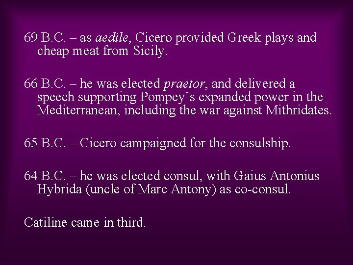 69 B. C. – as aedile, Cicero provided Greek plays and cheap meat from