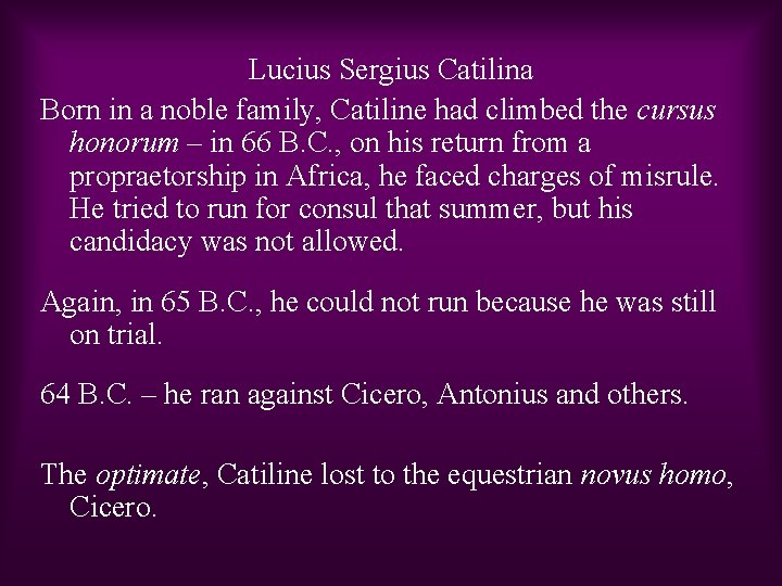Lucius Sergius Catilina Born in a noble family, Catiline had climbed the cursus honorum