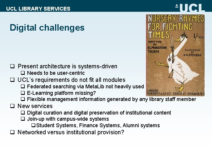 UCL LIBRARY SERVICES Digital challenges q Present architecture is systems-driven q Needs to be