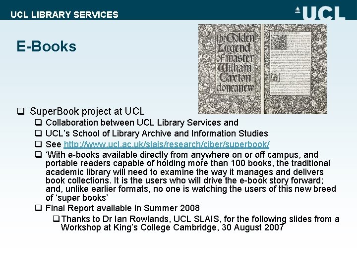 UCL LIBRARY SERVICES E-Books q Super. Book project at UCL q q Collaboration between