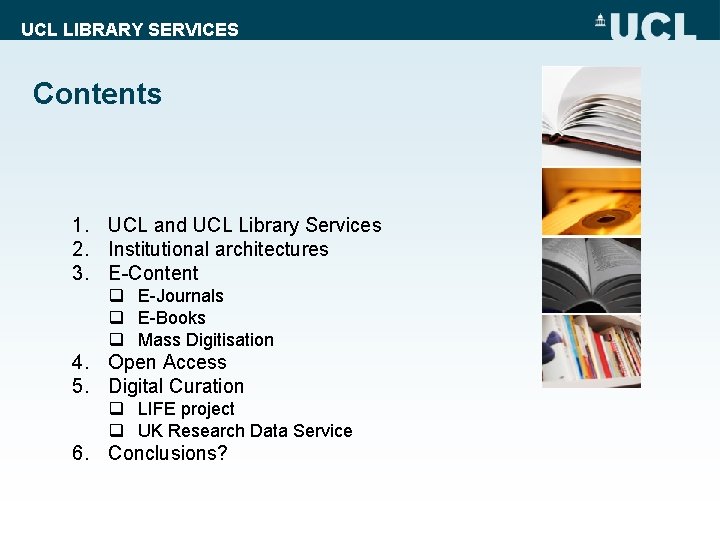 UCL LIBRARY SERVICES Contents 1. UCL and UCL Library Services 2. Institutional architectures 3.