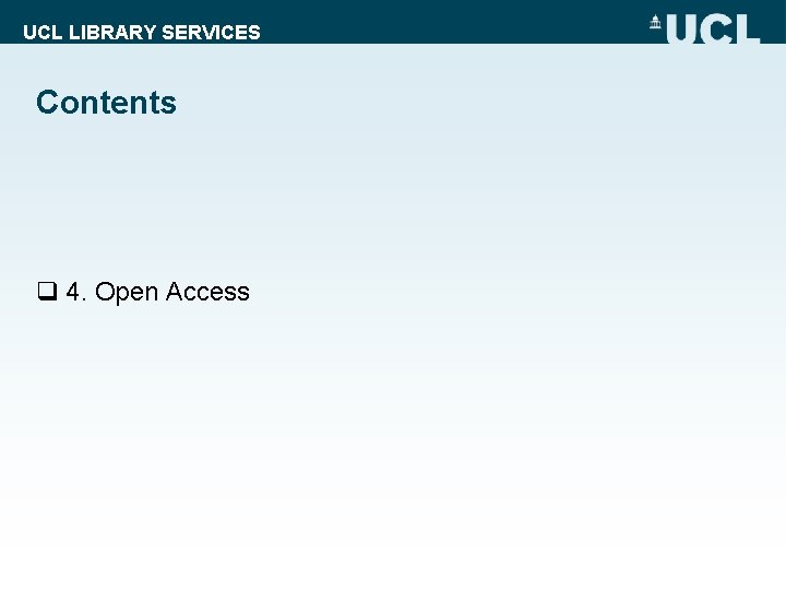 UCL LIBRARY SERVICES Contents q 4. Open Access 