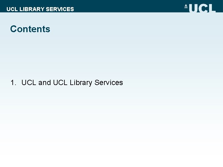 UCL LIBRARY SERVICES Contents 1. UCL and UCL Library Services 