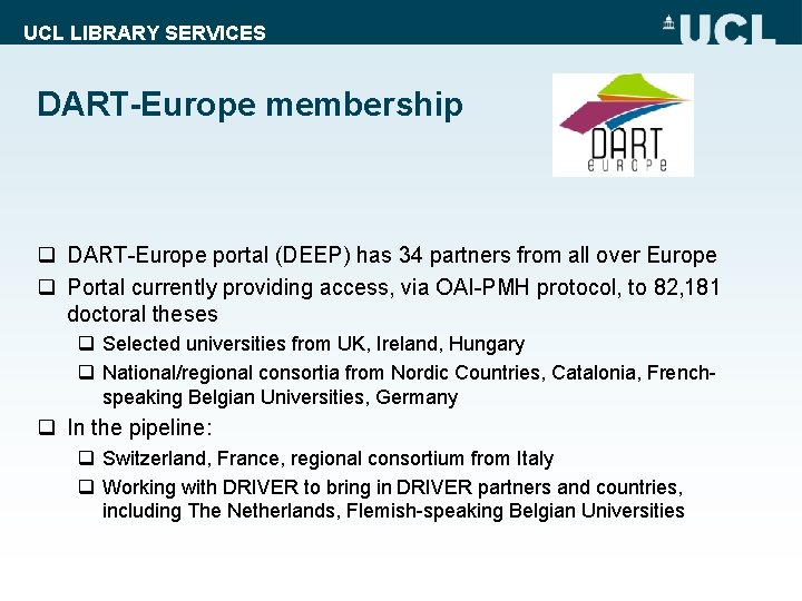 UCL LIBRARY SERVICES DART-Europe membership q DART-Europe portal (DEEP) has 34 partners from all