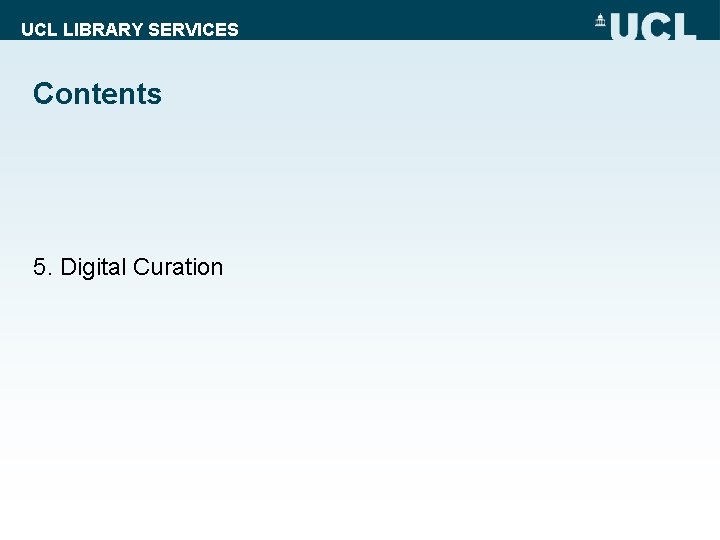 UCL LIBRARY SERVICES Contents 5. Digital Curation 