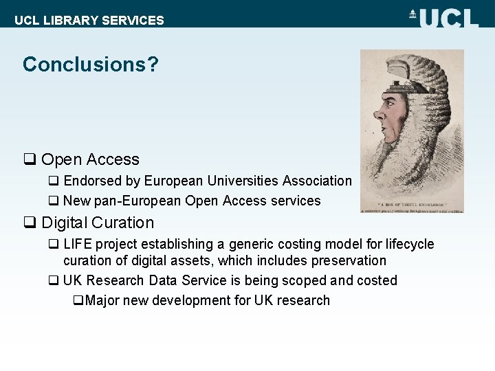 UCL LIBRARY SERVICES Conclusions? q Open Access q Endorsed by European Universities Association q