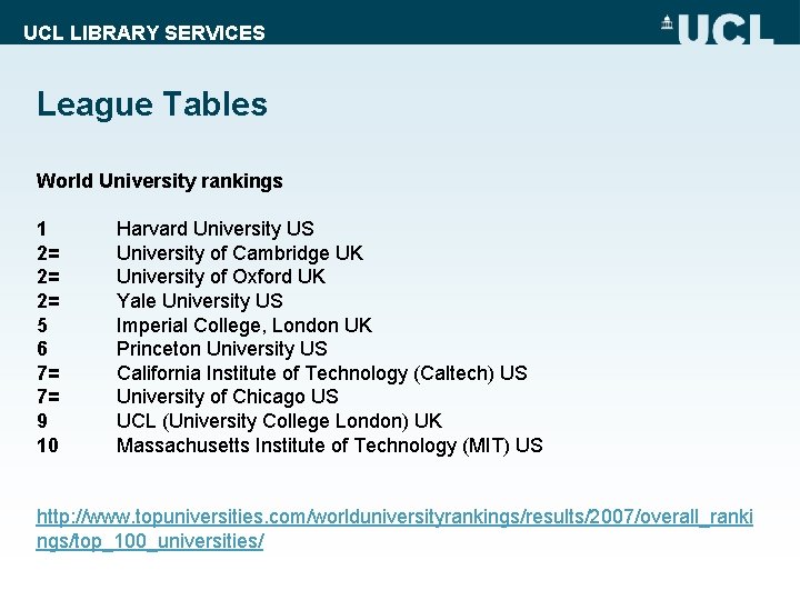 UCL LIBRARY SERVICES League Tables World University rankings 1 2= 2= 2= 5 6