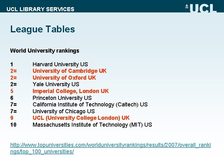 UCL LIBRARY SERVICES League Tables World University rankings 1 2= 2= 2= 5 6