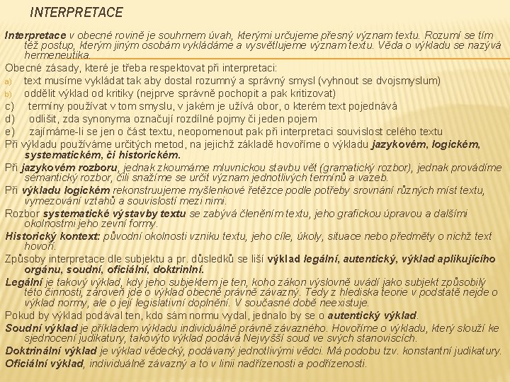 INTERPRETACE Interpretace v obecné rovině je souhrnem úvah, kterými určujeme přesný význam textu. Rozumí